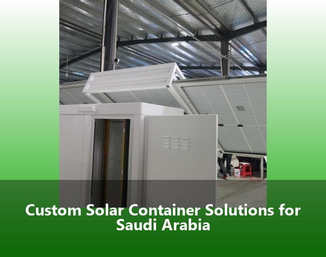 Custom Solar Container Solutions for Saudi Arabia